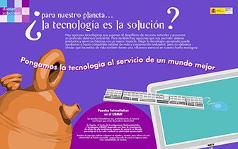 Panel 22- Para nuestro planeta... ¿la tecnología es la solución?. Hay muchas opciones tecnológicas para intentar solucionar problemas ambientales, ¿será posible adaptarlas a nuestra vida?.